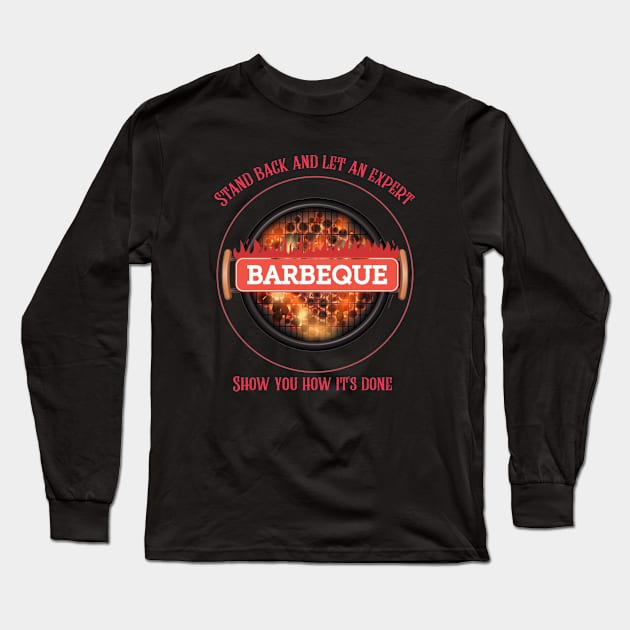 Stand back and let a Barbecue expert show you how it's done Long Sleeve T-Shirt by DiMarksales